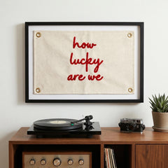 How Lucky Are We Banner, Embroidered Wall Decor, Pennant, Positive Quote